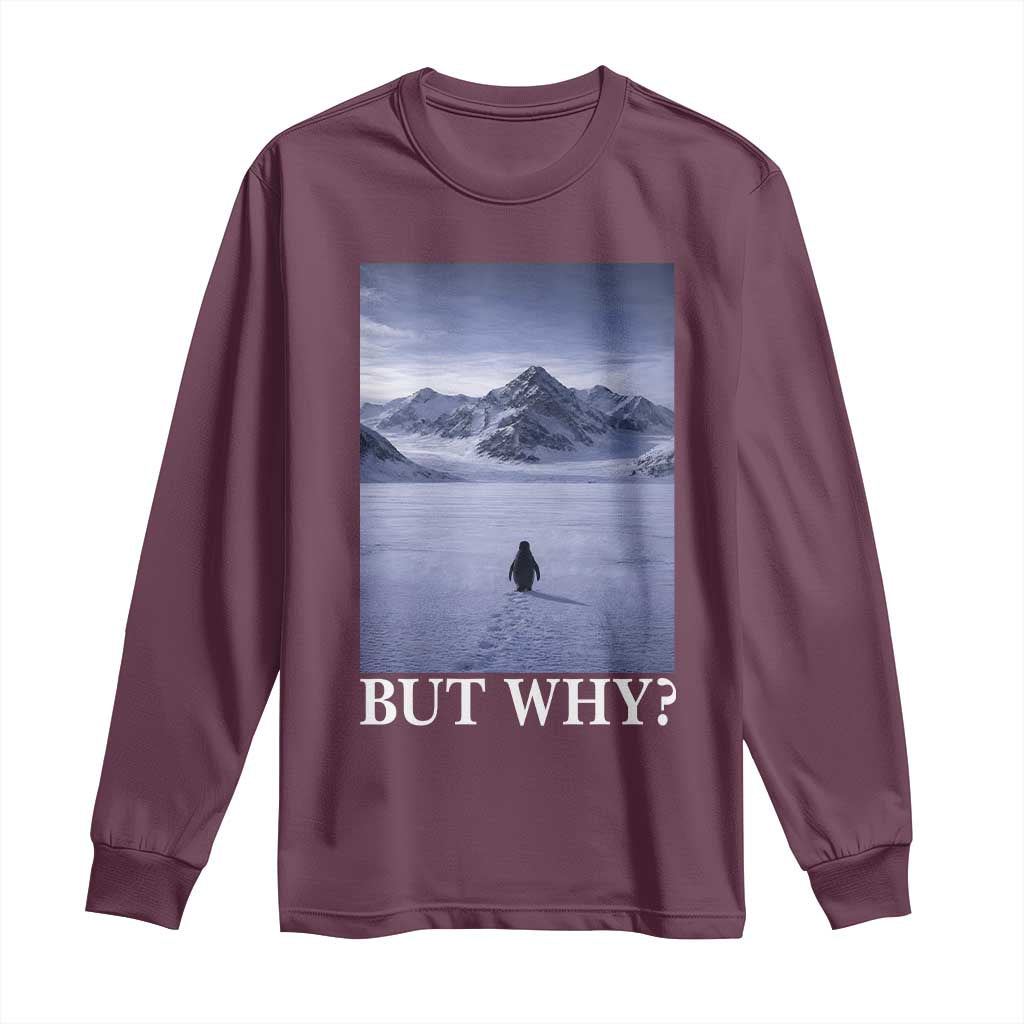 Nihilist Penguin But Why Long Sleeve Shirt Lone Penguin Walking Toward Mountain Meme TS11 Maroon Print Your Wear