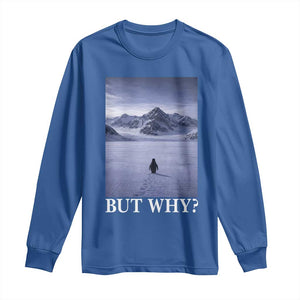 Nihilist Penguin But Why Long Sleeve Shirt Lone Penguin Walking Toward Mountain Meme TS11 Royal Blue Print Your Wear