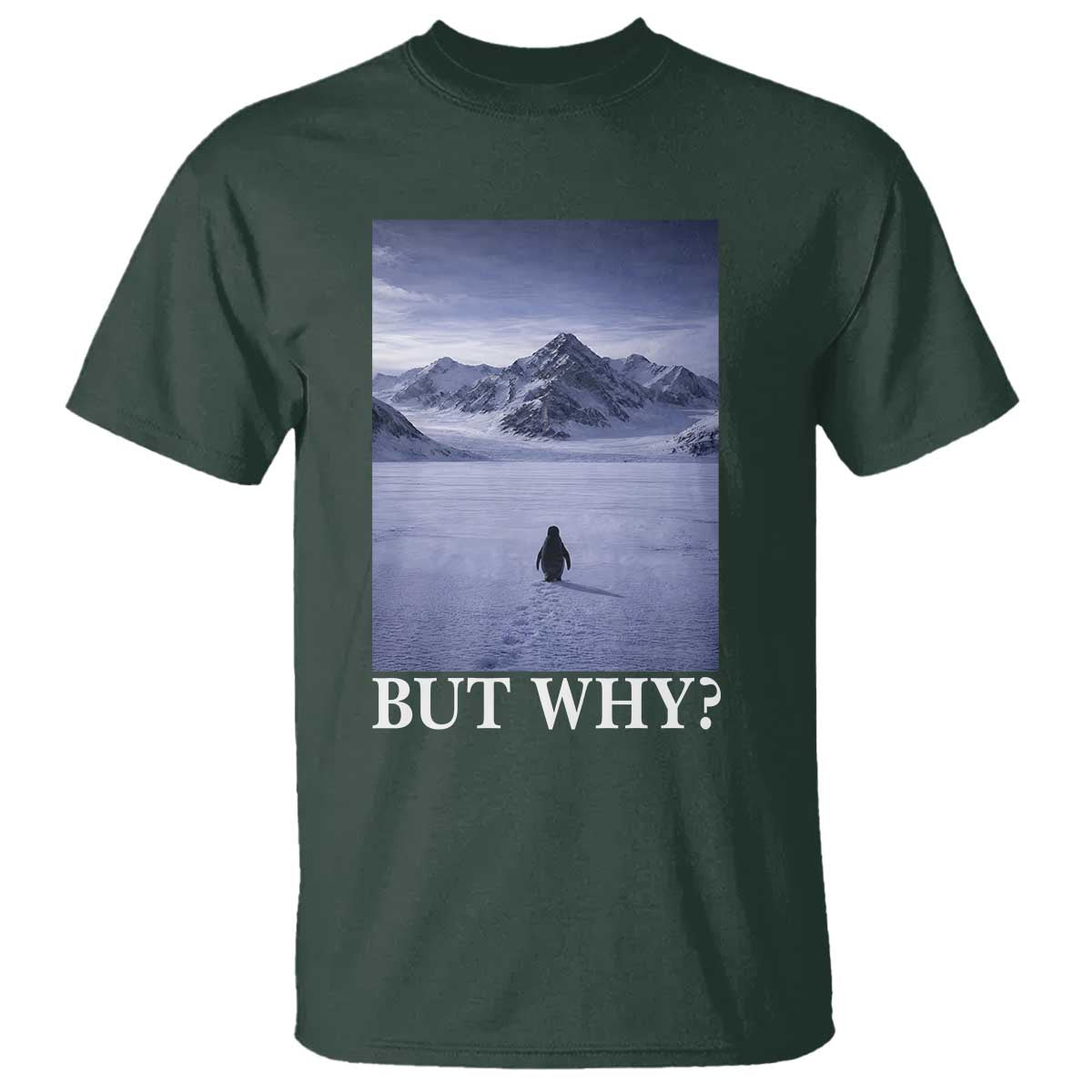 Nihilist Penguin But Why T Shirt Lone Penguin Walking Toward Mountain Meme TS11 Dark Forest Green Print Your Wear