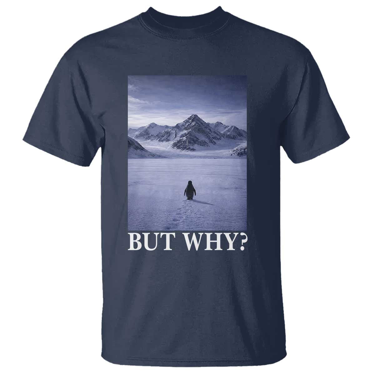 Nihilist Penguin But Why T Shirt Lone Penguin Walking Toward Mountain Meme TS11 Navy Print Your Wear