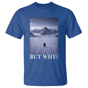 Nihilist Penguin But Why T Shirt Lone Penguin Walking Toward Mountain Meme TS11 Royal Blue Print Your Wear