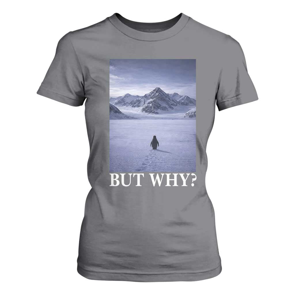 Nihilist Penguin But Why T Shirt For Women Lone Penguin Walking Toward Mountain Meme TS11 Charcoal Print Your Wear