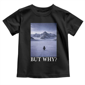 Nihilist Penguin But Why Toddler T Shirt Lone Penguin Walking Toward Mountain Meme TS11 Black Print Your Wear