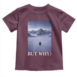 Nihilist Penguin But Why Toddler T Shirt Lone Penguin Walking Toward Mountain Meme TS11 Maroon Print Your Wear