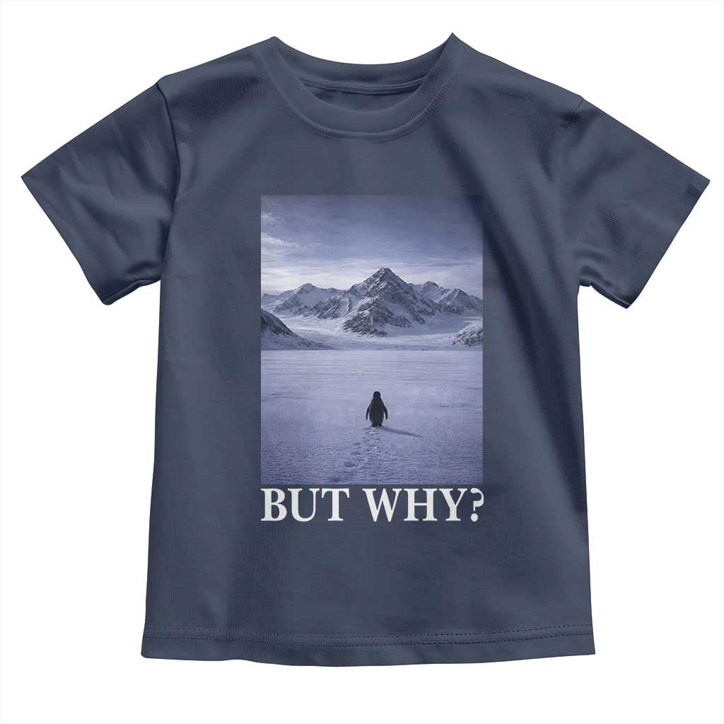 Nihilist Penguin But Why Toddler T Shirt Lone Penguin Walking Toward Mountain Meme TS11 Navy Print Your Wear