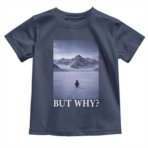 Nihilist Penguin But Why Toddler T Shirt Lone Penguin Walking Toward Mountain Meme TS11 Navy Print Your Wear