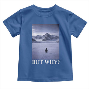 Nihilist Penguin But Why Toddler T Shirt Lone Penguin Walking Toward Mountain Meme TS11 Royal Blue Print Your Wear