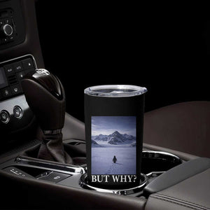 Nihilist Penguin But Why Tumbler Cup Lone Penguin Walking Toward Mountain Meme TS11 Print Your Wear
