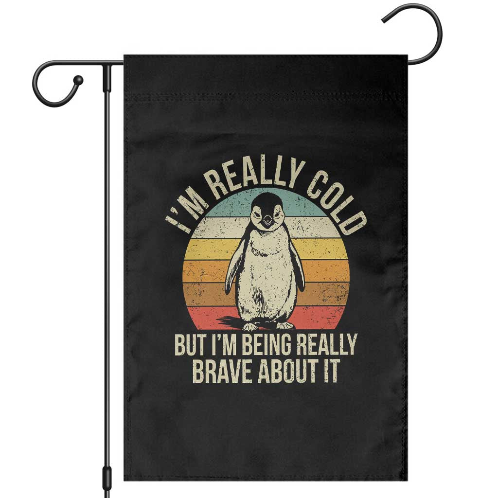 I Am Really Cold But I'm Being Really Brave About It Garden Flag Funny Penguin TS11 Black Print Your Wear