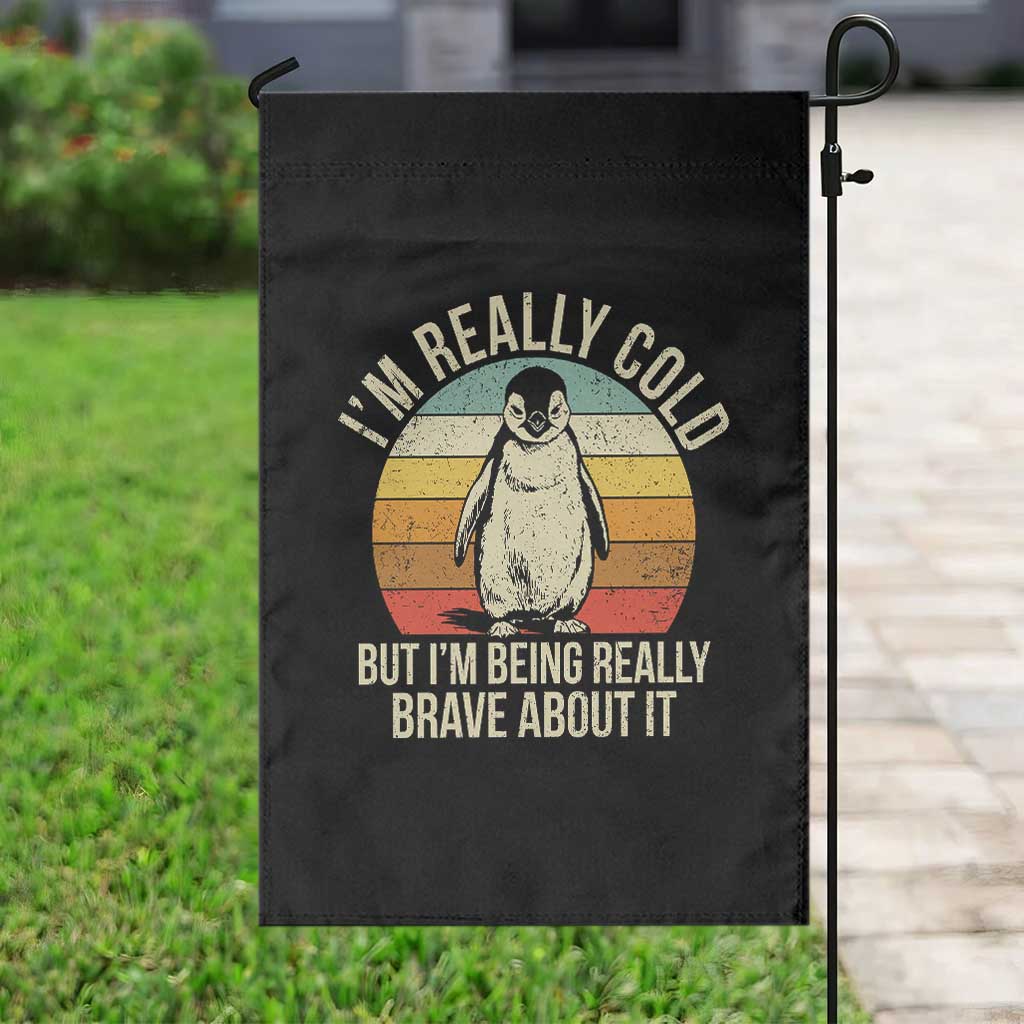 I Am Really Cold But I'm Being Really Brave About It Garden Flag Funny Penguin TS11 Print Your Wear