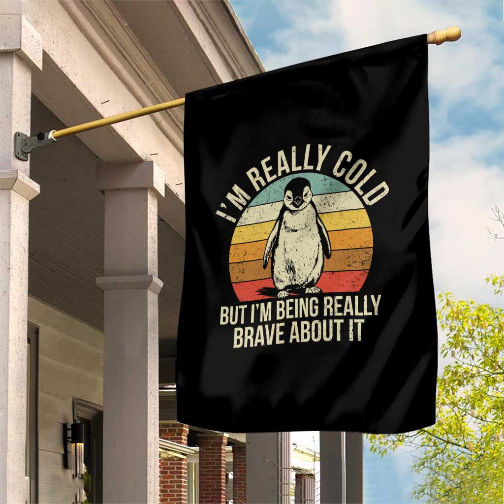 I Am Really Cold But I'm Being Really Brave About It Garden Flag Funny Penguin TS11 Print Your Wear