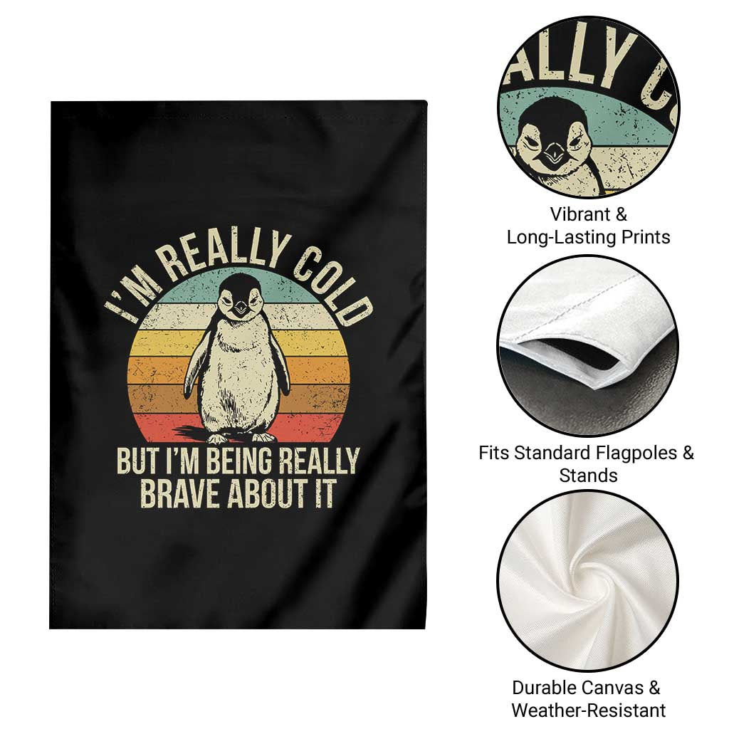 I Am Really Cold But I'm Being Really Brave About It Garden Flag Funny Penguin TS11 Print Your Wear