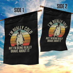 I Am Really Cold But I'm Being Really Brave About It Garden Flag Funny Penguin TS11 Print Your Wear