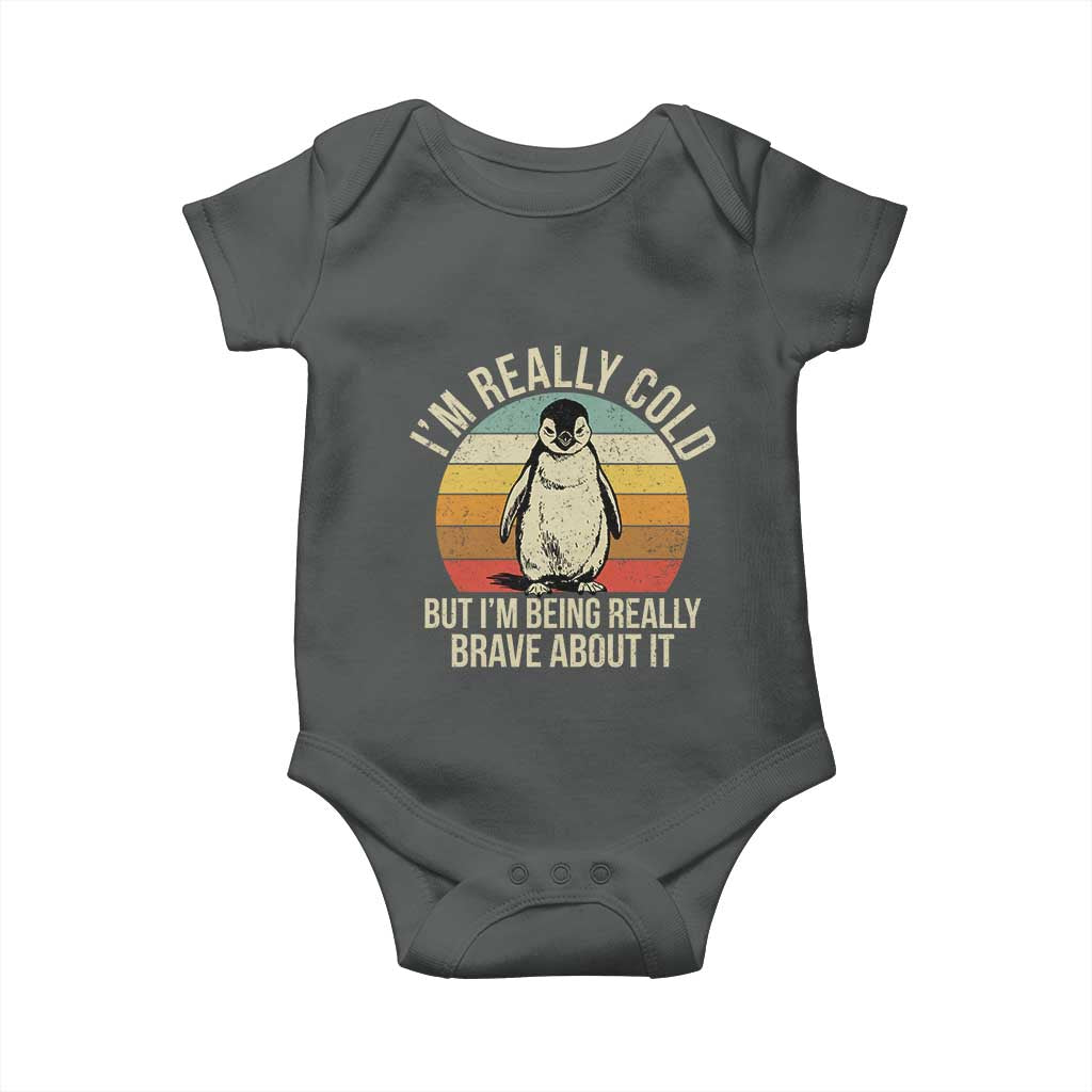I Am Really Cold But I'm Being Really Brave About It Baby Onesie Funny Penguin TS11 Dark Heather Print Your Wear