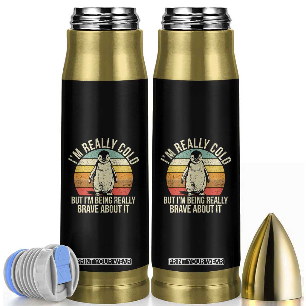 I Am Really Cold But I'm Being Really Brave About It Bullet Tumbler Funny Penguin TS11 Black Print Your Wear