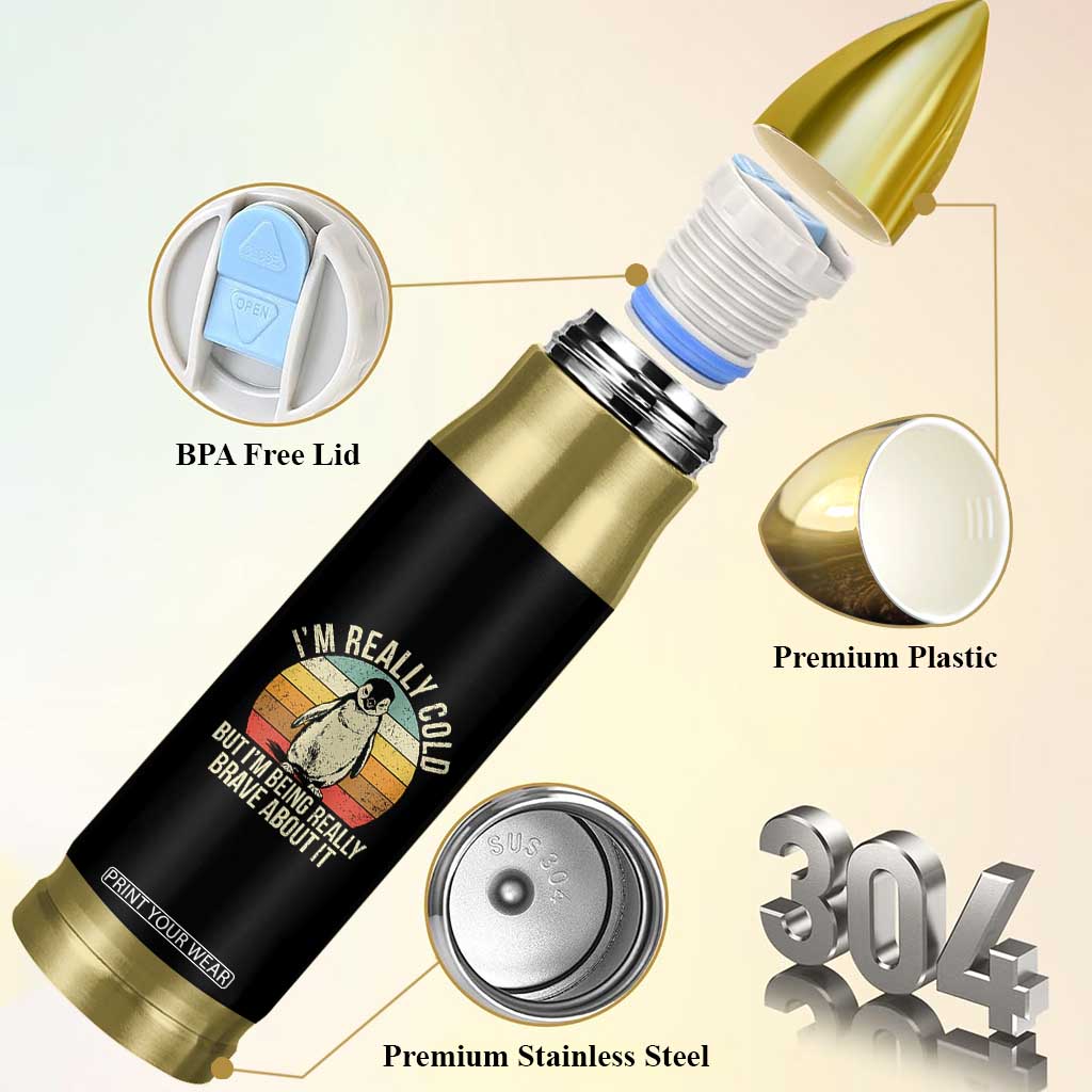 I Am Really Cold But I'm Being Really Brave About It Bullet Tumbler Funny Penguin TS11 Print Your Wear