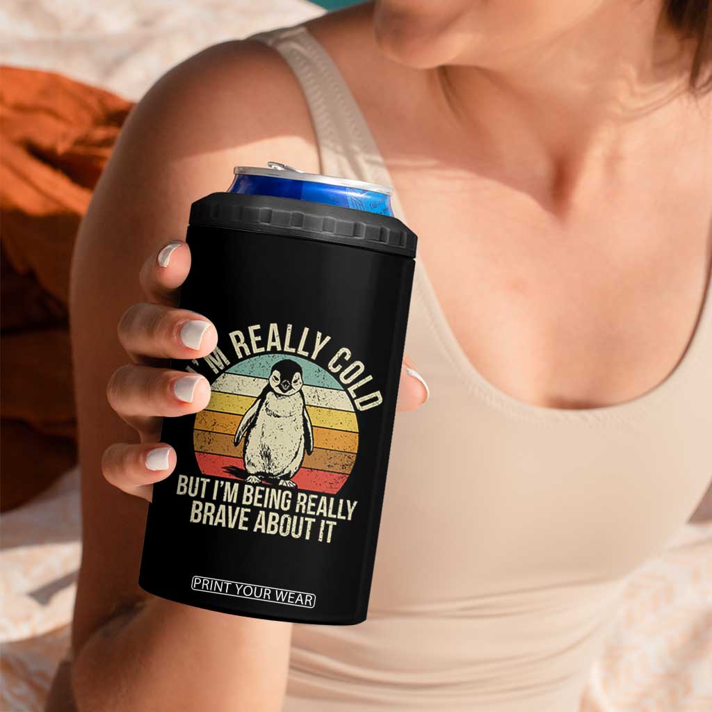 I Am Really Cold But I'm Being Really Brave About It 4 in 1 Can Cooler Tumbler Funny Penguin TS11 Print Your Wear