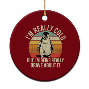 I Am Really Cold But I'm Being Really Brave About It Ceramic Ornament Funny Penguin TS11 1pc Red Print Your Wear