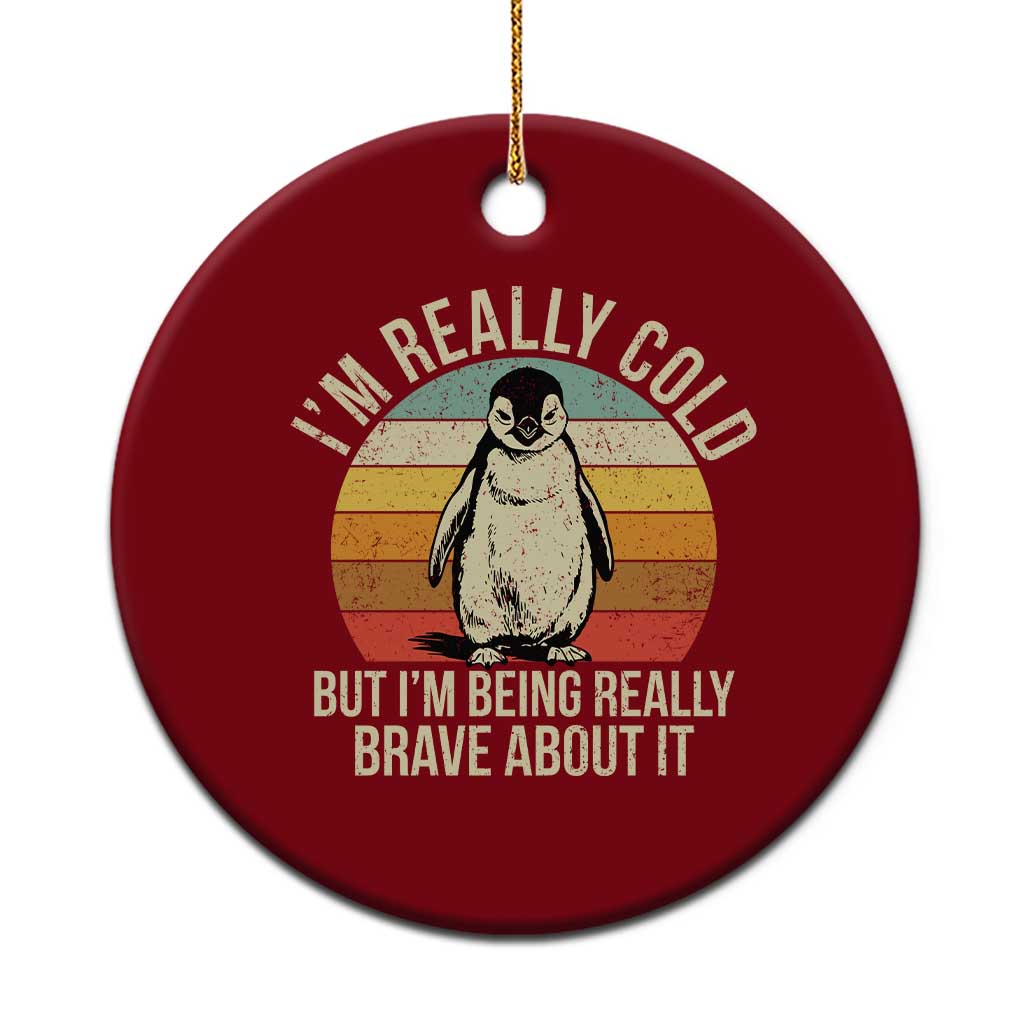 I Am Really Cold But I'm Being Really Brave About It Ceramic Ornament Funny Penguin TS11 1pc Red Print Your Wear