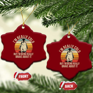 I Am Really Cold But I'm Being Really Brave About It Ceramic Ornament Funny Penguin TS11 Print Your Wear