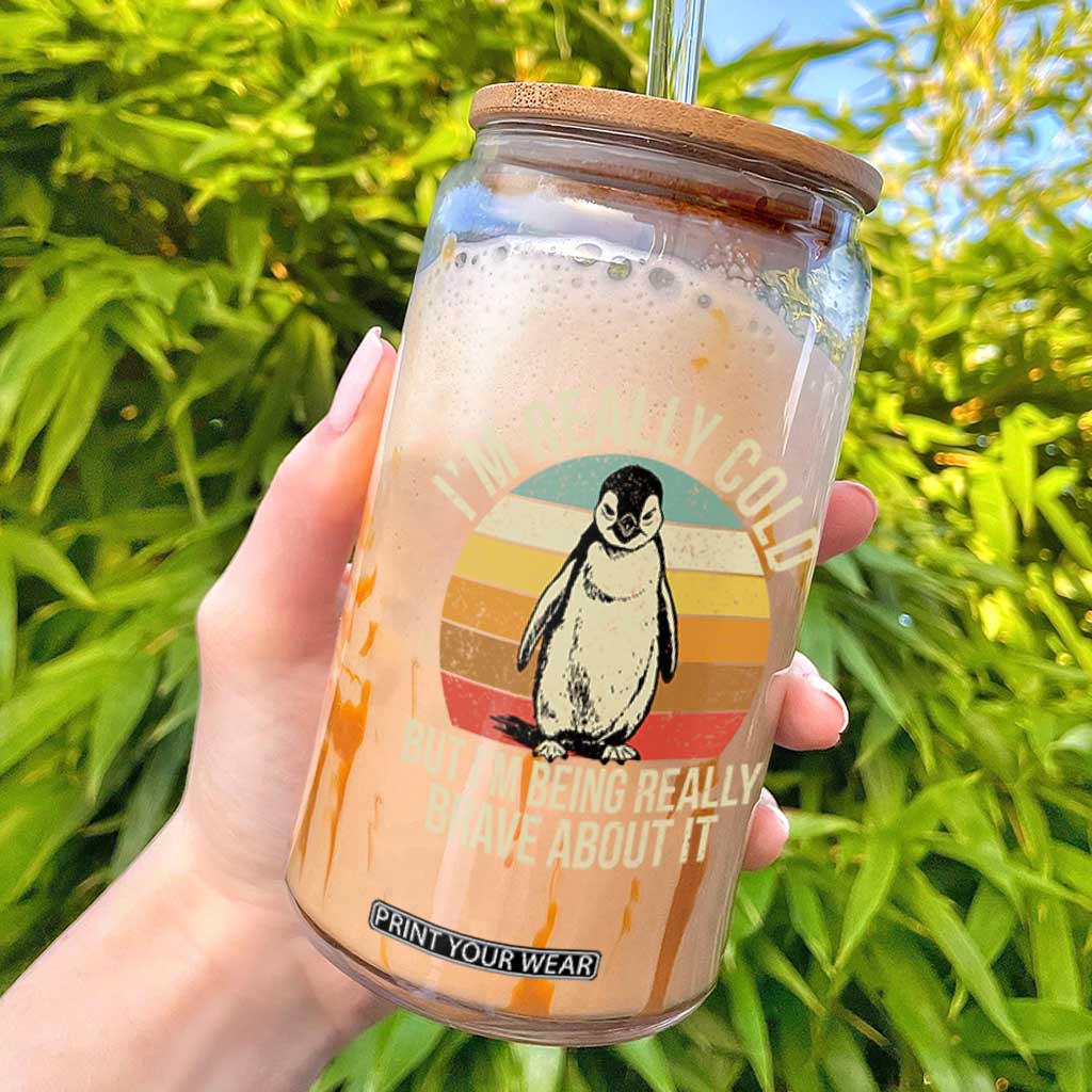 I Am Really Cold But I'm Being Really Brave About It Glass Can Funny Penguin TS11 Black Print Your Wear