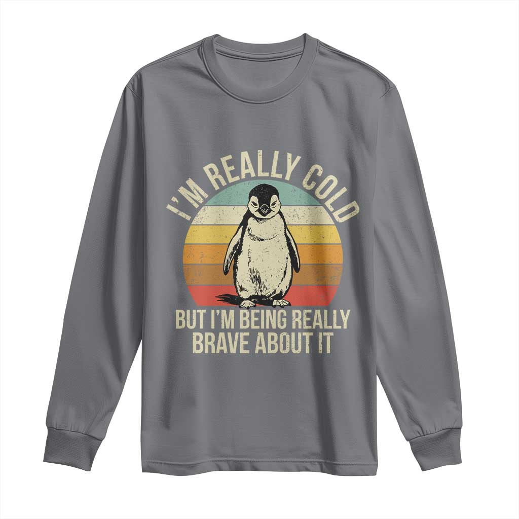 I Am Really Cold But I'm Being Really Brave About It Long Sleeve Shirt Funny Penguin TS11 Charcoal Print Your Wear