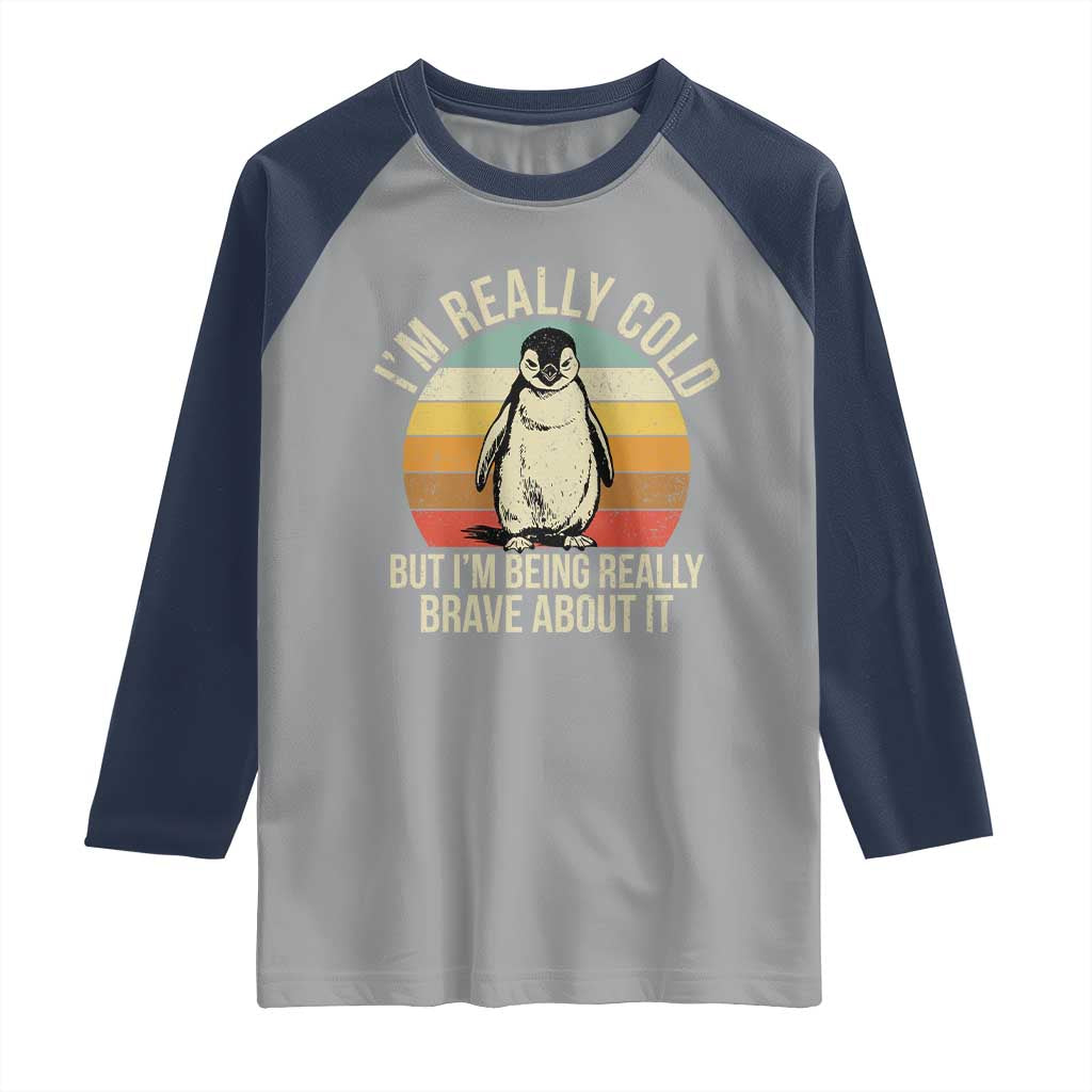 I Am Really Cold But I'm Being Really Brave About It Raglan Shirt Funny Penguin TS11 Sport Gray Navy Print Your Wear