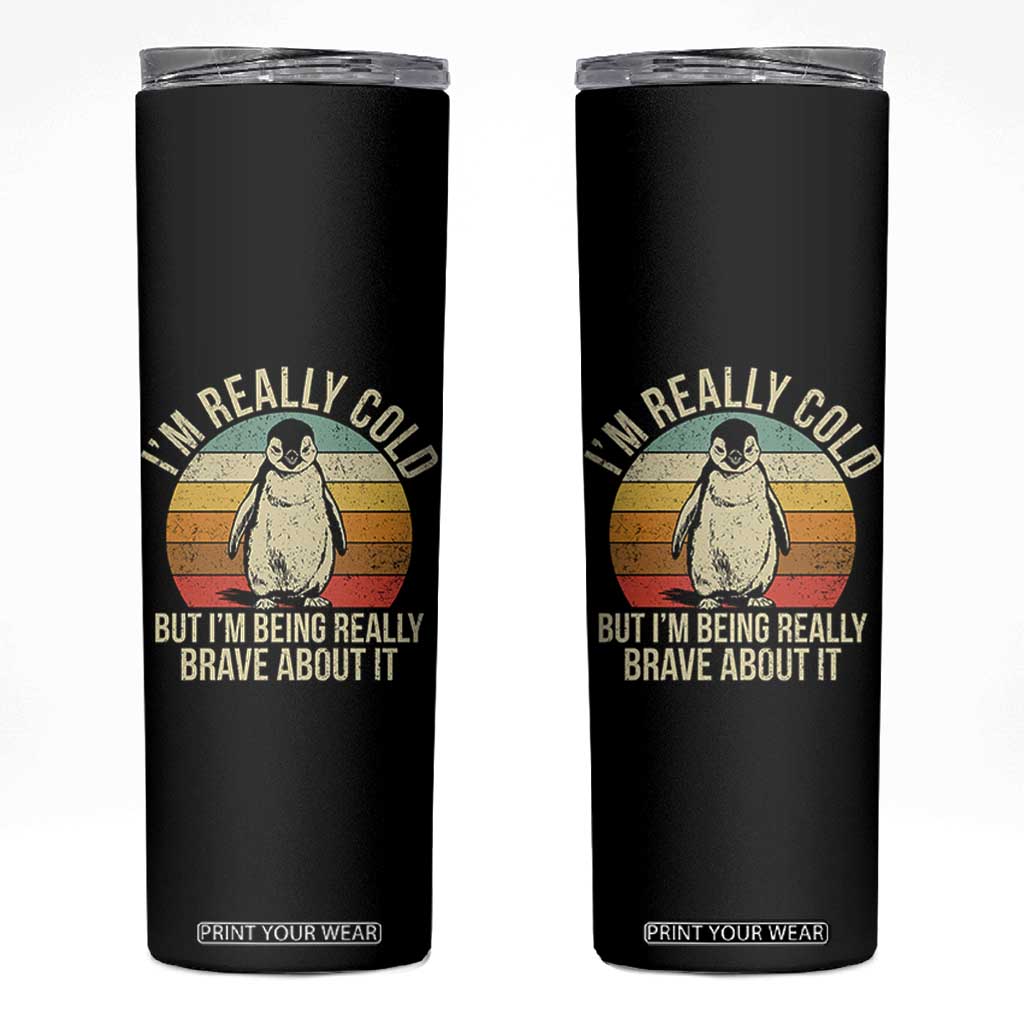 I Am Really Cold But I'm Being Really Brave About It Skinny Tumbler Funny Penguin TS11 Black Print Your Wear
