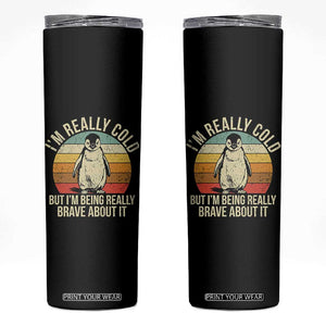 I Am Really Cold But I'm Being Really Brave About It Skinny Tumbler Funny Penguin TS11 Black Print Your Wear