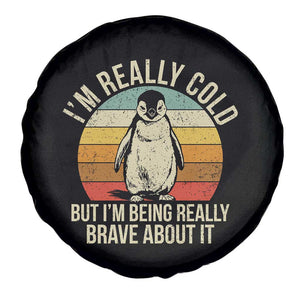 I Am Really Cold But I'm Being Really Brave About It Spare Tire Cover Funny Penguin TS11 Print Your Wear