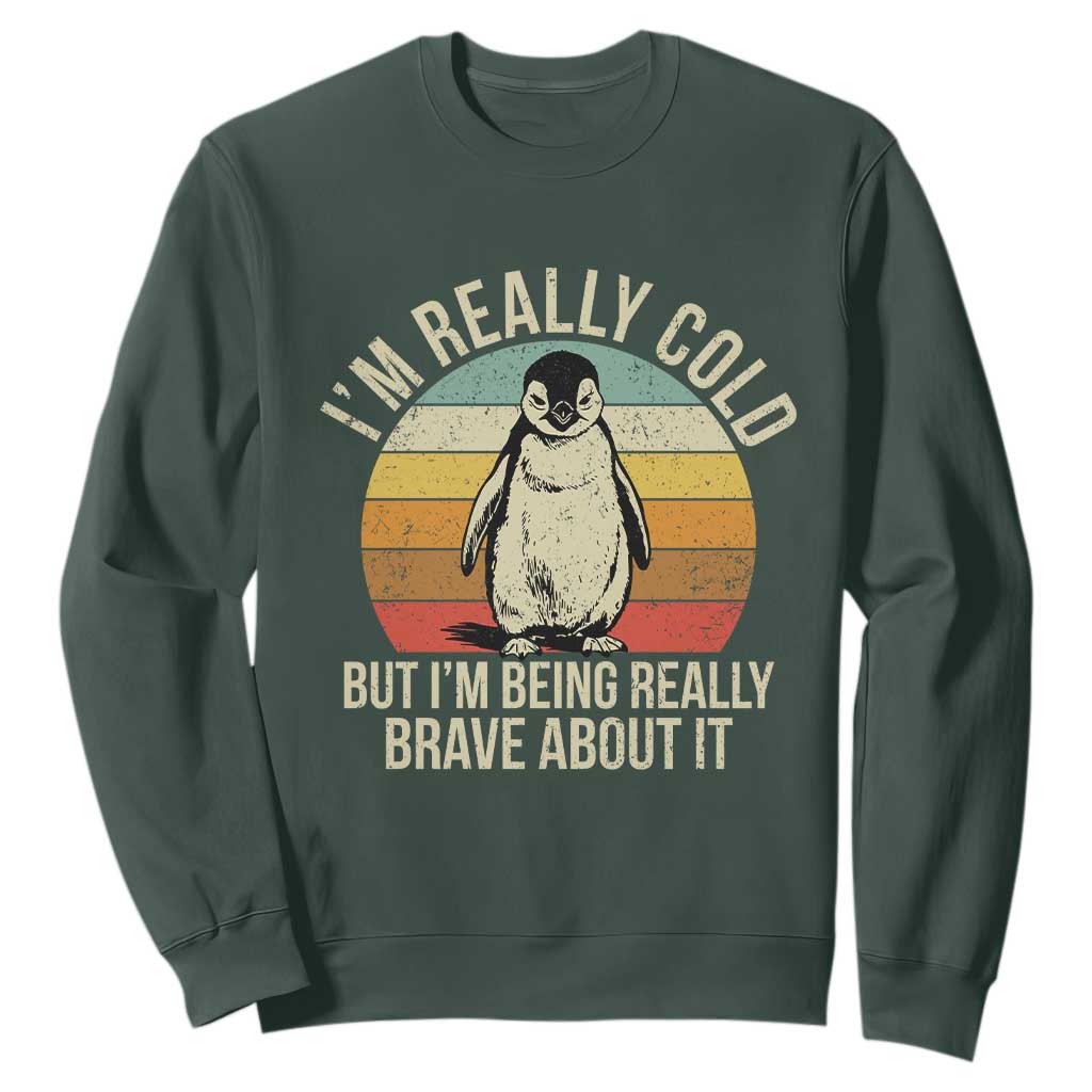 I Am Really Cold But I'm Being Really Brave About It Sweatshirt Funny Penguin TS11 Dark Forest Green Print Your Wear
