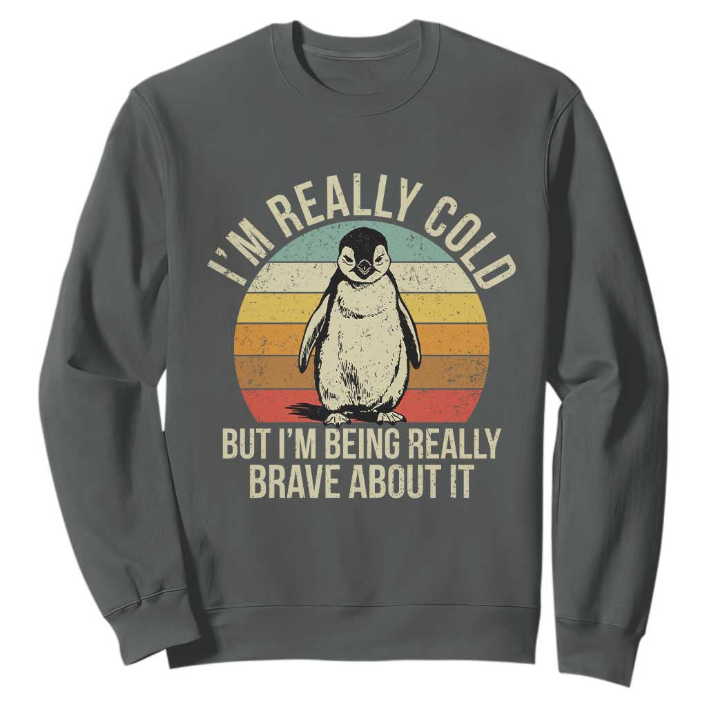 I Am Really Cold But I'm Being Really Brave About It Sweatshirt Funny Penguin TS11 Dark Heather Print Your Wear