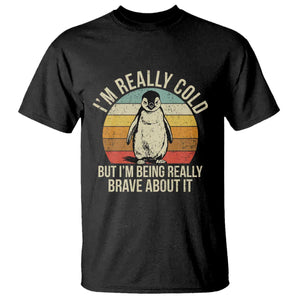 I Am Really Cold But I'm Being Really Brave About It T Shirt Funny Penguin TS11 Black Print Your Wear
