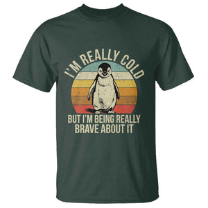 I Am Really Cold But I'm Being Really Brave About It T Shirt Funny Penguin TS11 Dark Forest Green Print Your Wear