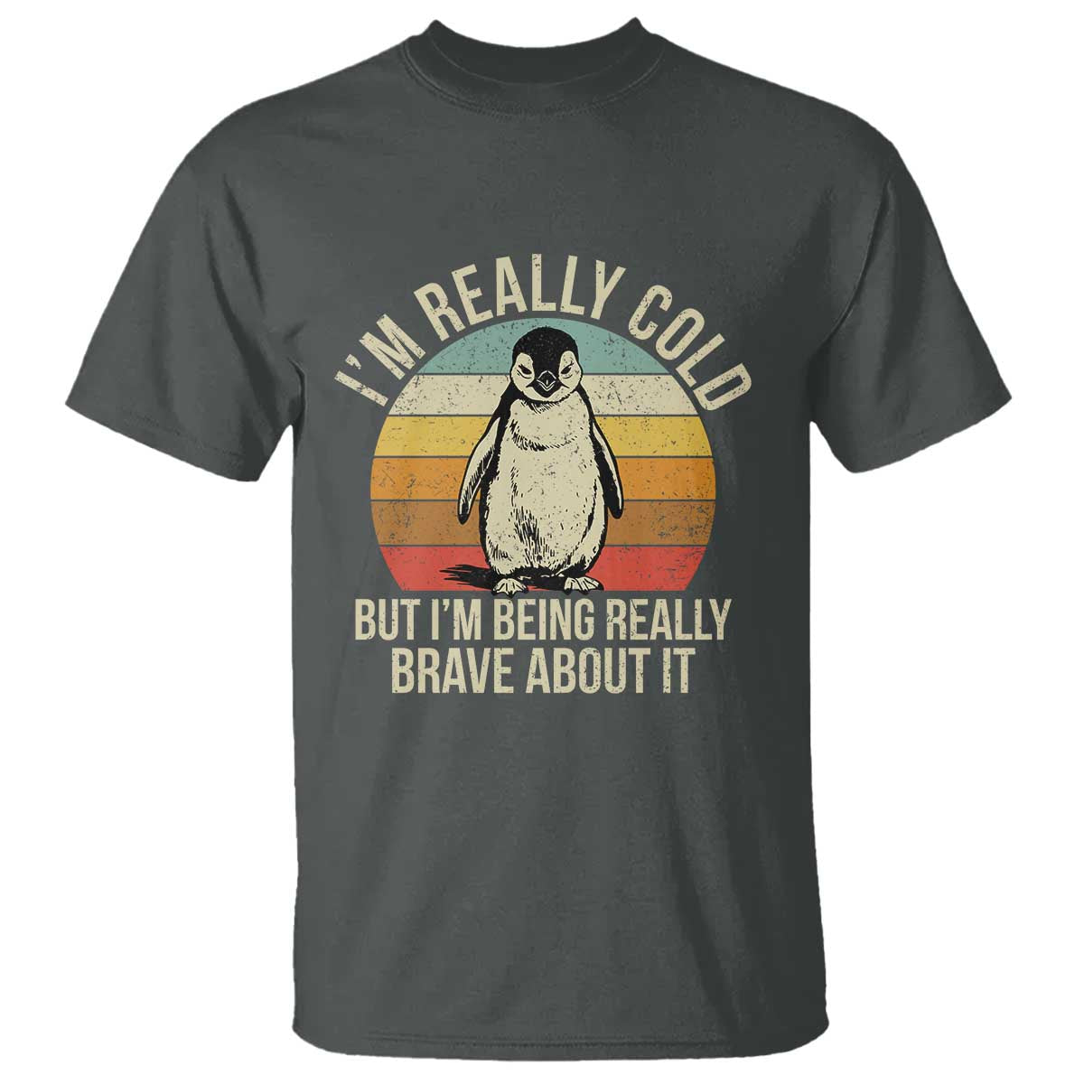 I Am Really Cold But I'm Being Really Brave About It T Shirt Funny Penguin TS11 Dark Heather Print Your Wear