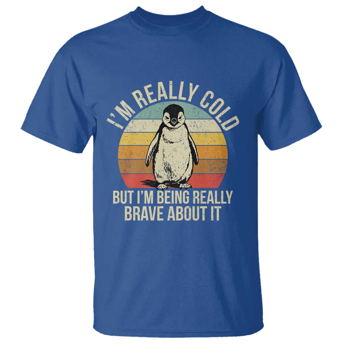 I Am Really Cold But I'm Being Really Brave About It T Shirt Funny Penguin TS11 Royal Blue Print Your Wear