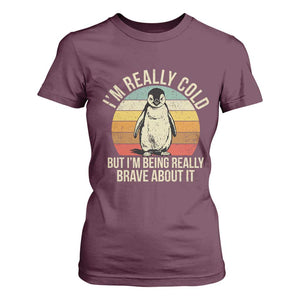 I Am Really Cold But I'm Being Really Brave About It T Shirt For Women Funny Penguin TS11 Maroon Print Your Wear