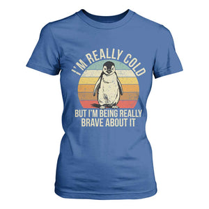 I Am Really Cold But I'm Being Really Brave About It T Shirt For Women Funny Penguin TS11 Royal Blue Print Your Wear