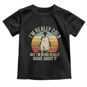 I Am Really Cold But I'm Being Really Brave About It Toddler T Shirt Funny Penguin TS11 Black Print Your Wear