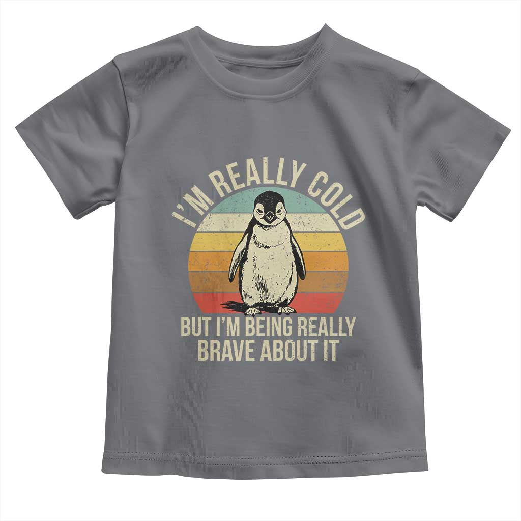 I Am Really Cold But I'm Being Really Brave About It Toddler T Shirt Funny Penguin TS11 Charcoal Print Your Wear