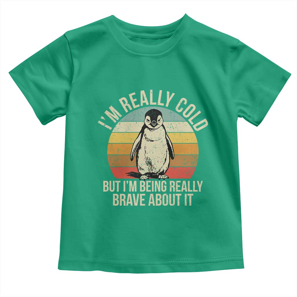 I Am Really Cold But I'm Being Really Brave About It Toddler T Shirt Funny Penguin TS11 Irish Green Print Your Wear