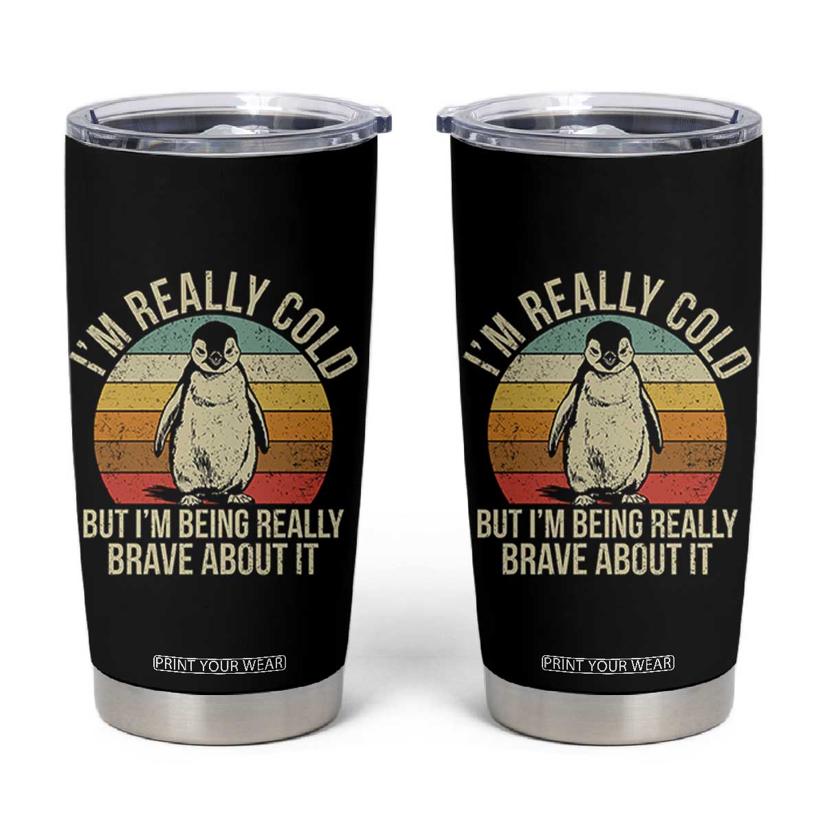 I Am Really Cold But I'm Being Really Brave About It Tumbler Cup Funny Penguin TS11 Black Print Your Wear