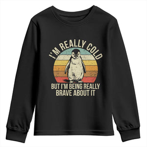 I Am Really Cold But I'm Being Really Brave About It Youth Sweatshirt Funny Penguin TS11 Black Print Your Wear