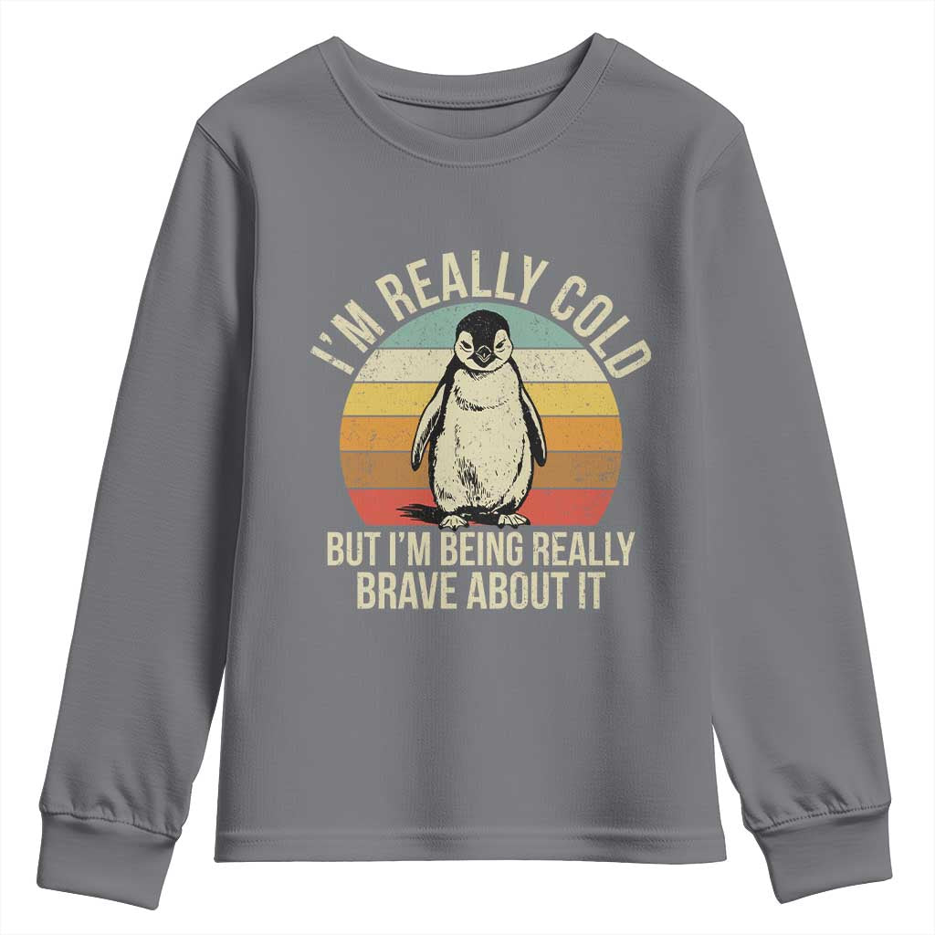 I Am Really Cold But I'm Being Really Brave About It Youth Sweatshirt Funny Penguin TS11 Charcoal Print Your Wear