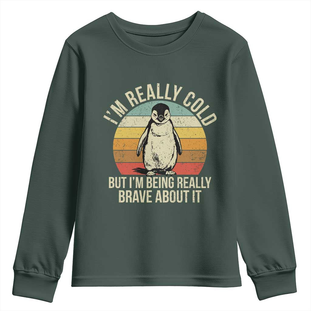 I Am Really Cold But I'm Being Really Brave About It Youth Sweatshirt Funny Penguin TS11 Dark Forest Green Print Your Wear