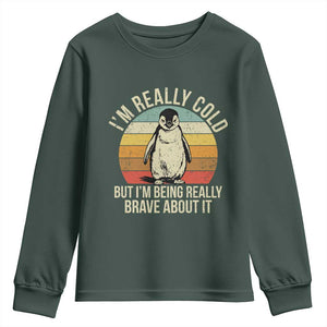 I Am Really Cold But I'm Being Really Brave About It Youth Sweatshirt Funny Penguin TS11 Dark Forest Green Print Your Wear