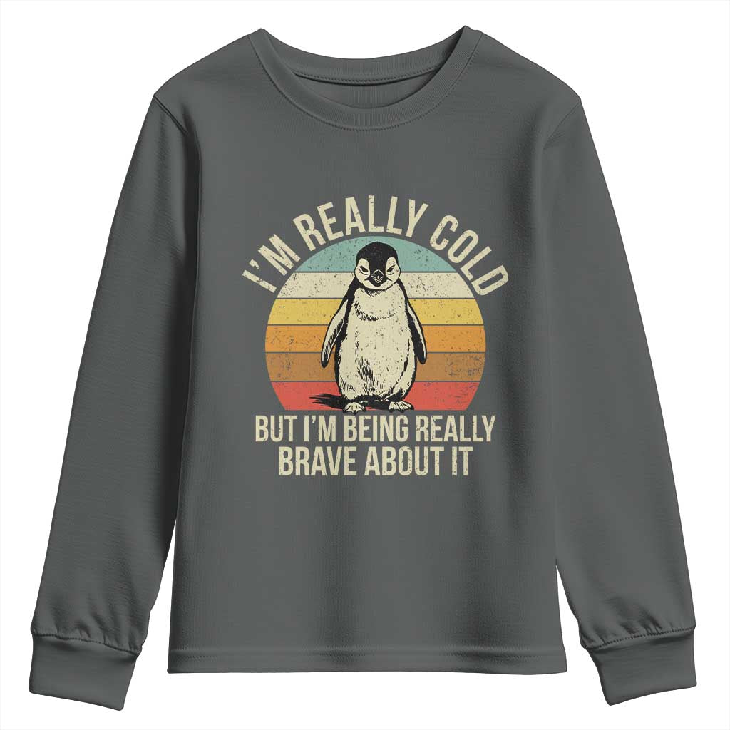 I Am Really Cold But I'm Being Really Brave About It Youth Sweatshirt Funny Penguin TS11 Dark Heather Print Your Wear