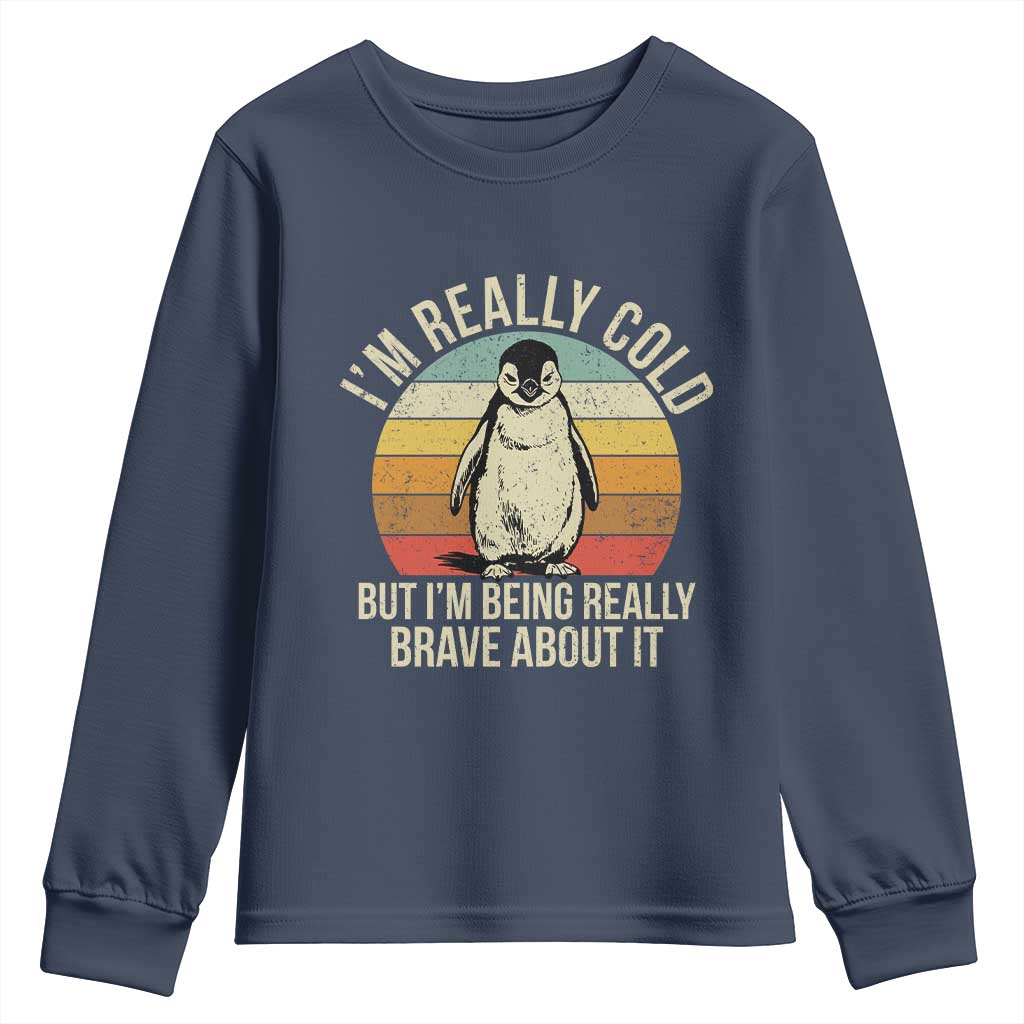 I Am Really Cold But I'm Being Really Brave About It Youth Sweatshirt Funny Penguin TS11 Navy Print Your Wear