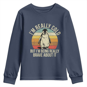 I Am Really Cold But I'm Being Really Brave About It Youth Sweatshirt Funny Penguin TS11 Navy Print Your Wear
