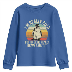 I Am Really Cold But I'm Being Really Brave About It Youth Sweatshirt Funny Penguin TS11 Royal Blue Print Your Wear